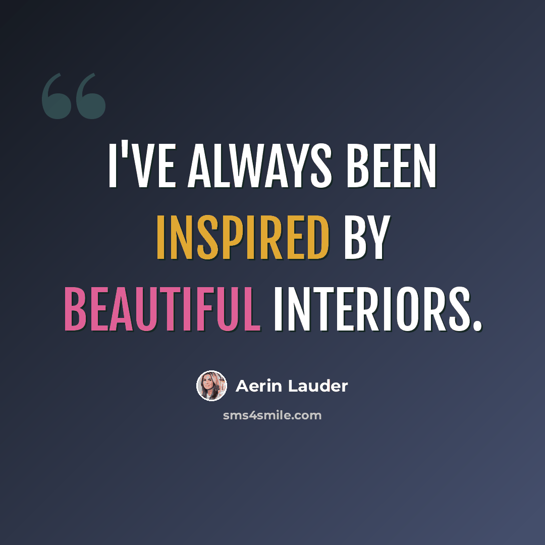 “I've always been inspired by beautiful interiors.” quote by Aerin Lauder