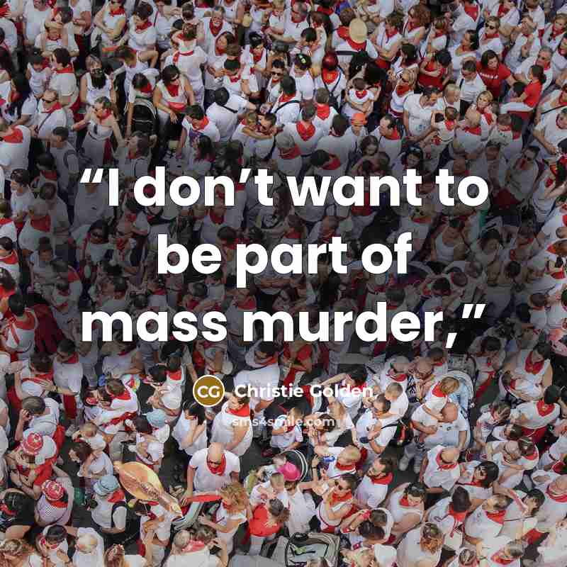 “I don’t want to be part of mass murder,” quote by Christie Golden