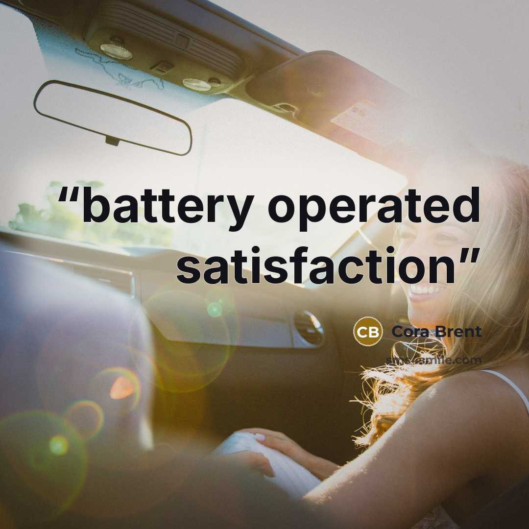 “battery operated satisfaction” quote by Cora Brent