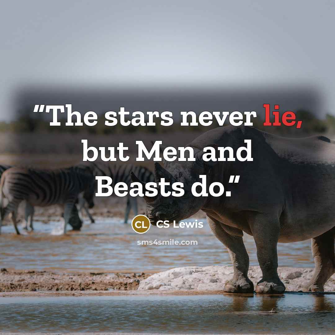 “The stars never lie, but Men and Beasts do.” quote by CS Lewis