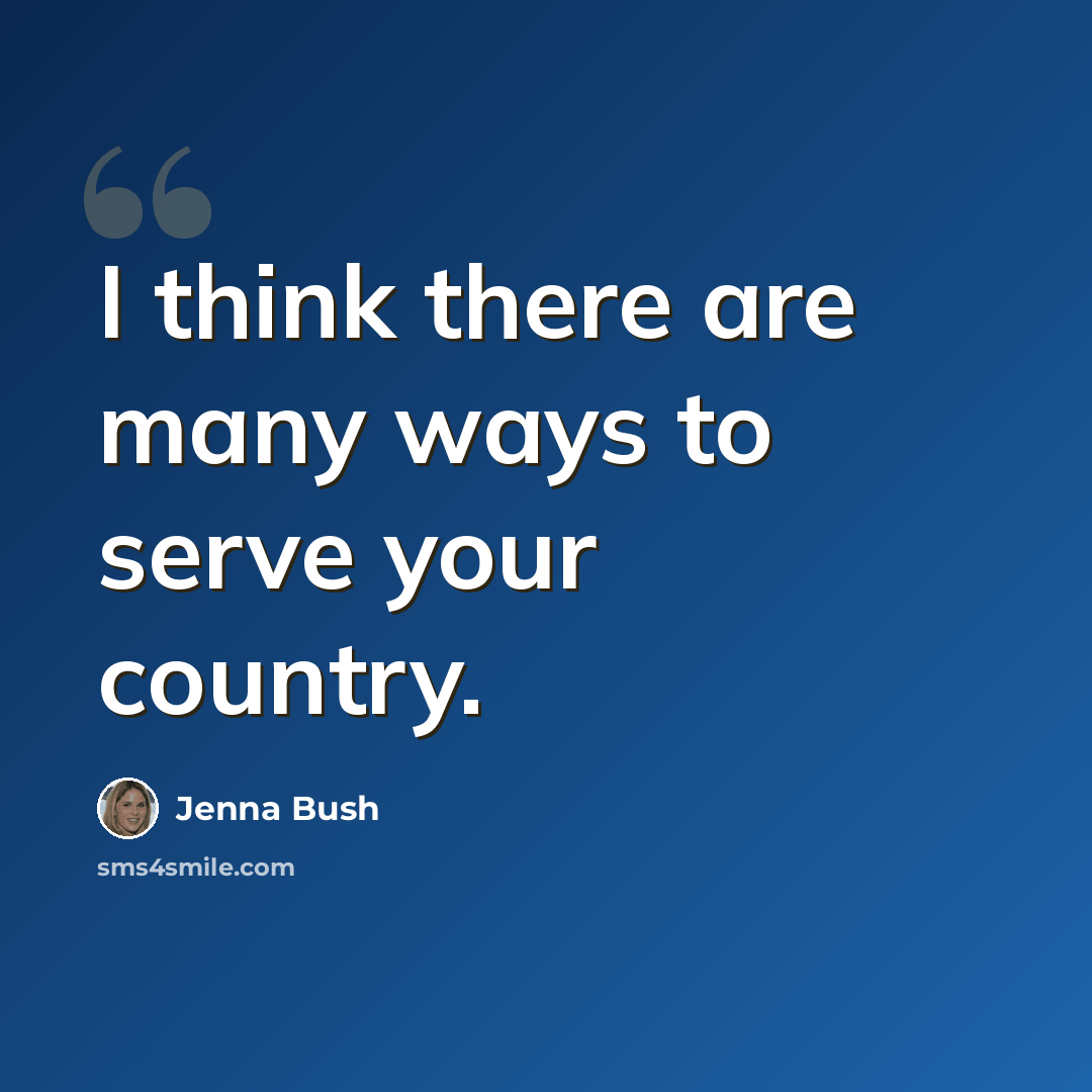 “I think there are many ways to serve your country.” quote by Jenna Bush