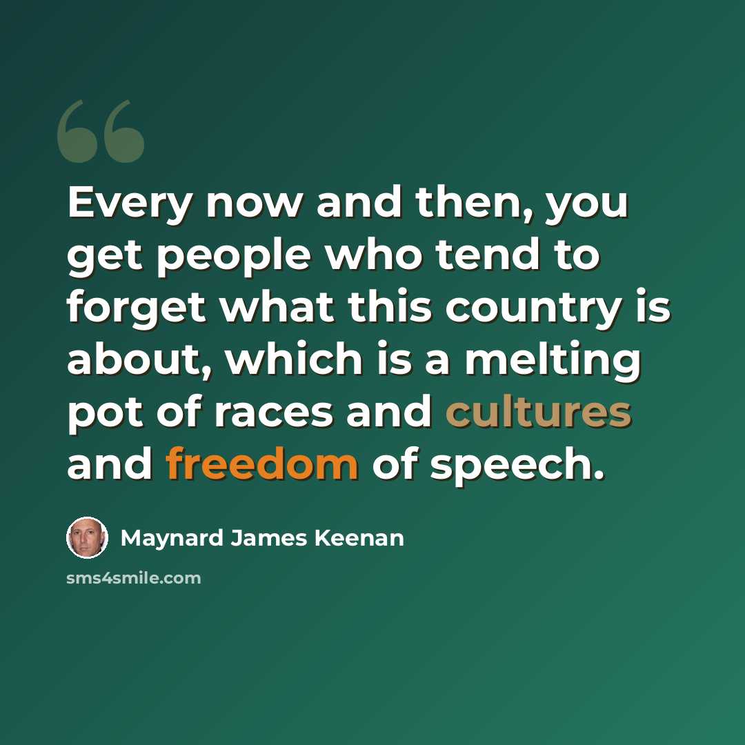 “Every now and then, you get people who tend to forget what this country is about, which is a melting pot of races and cultures and freedom of speech.” quote by Maynard James Keenan