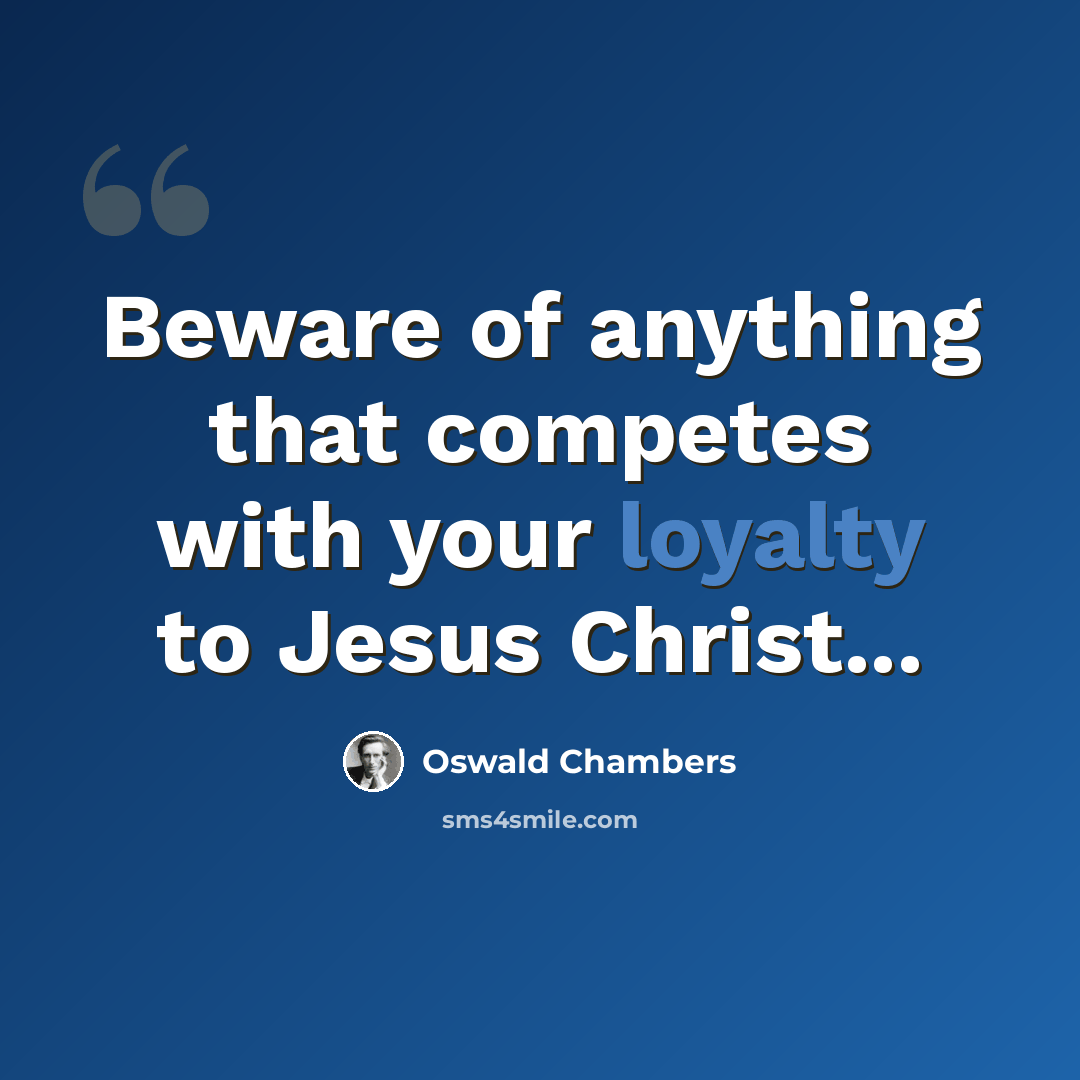 “Beware of anything that competes with your loyalty to Jesus Christ...” quote by Oswald Chambers