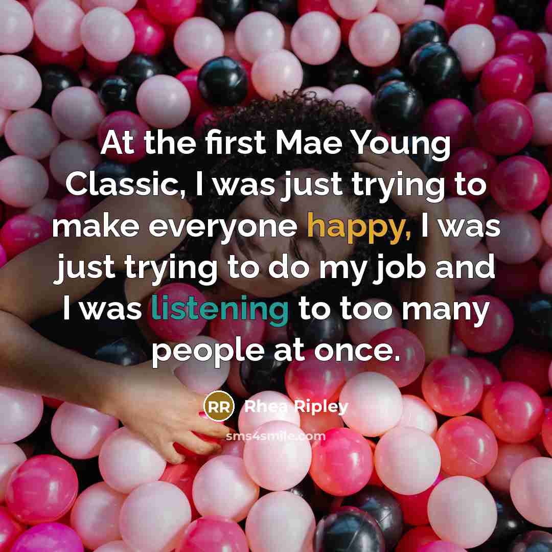 “At the first Mae Young Classic, I was just trying to make everyone happy, I was just trying to do my job and I was listening to too many people at once.” quote by Rhea Ripley