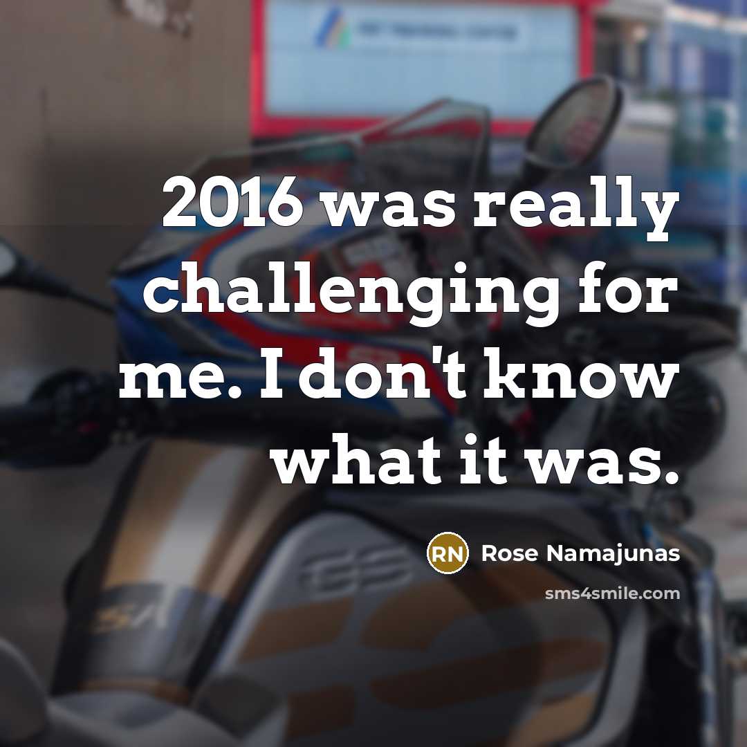 “2016 was really challenging for me. I don't know what it was.” quote by Rose Namajunas