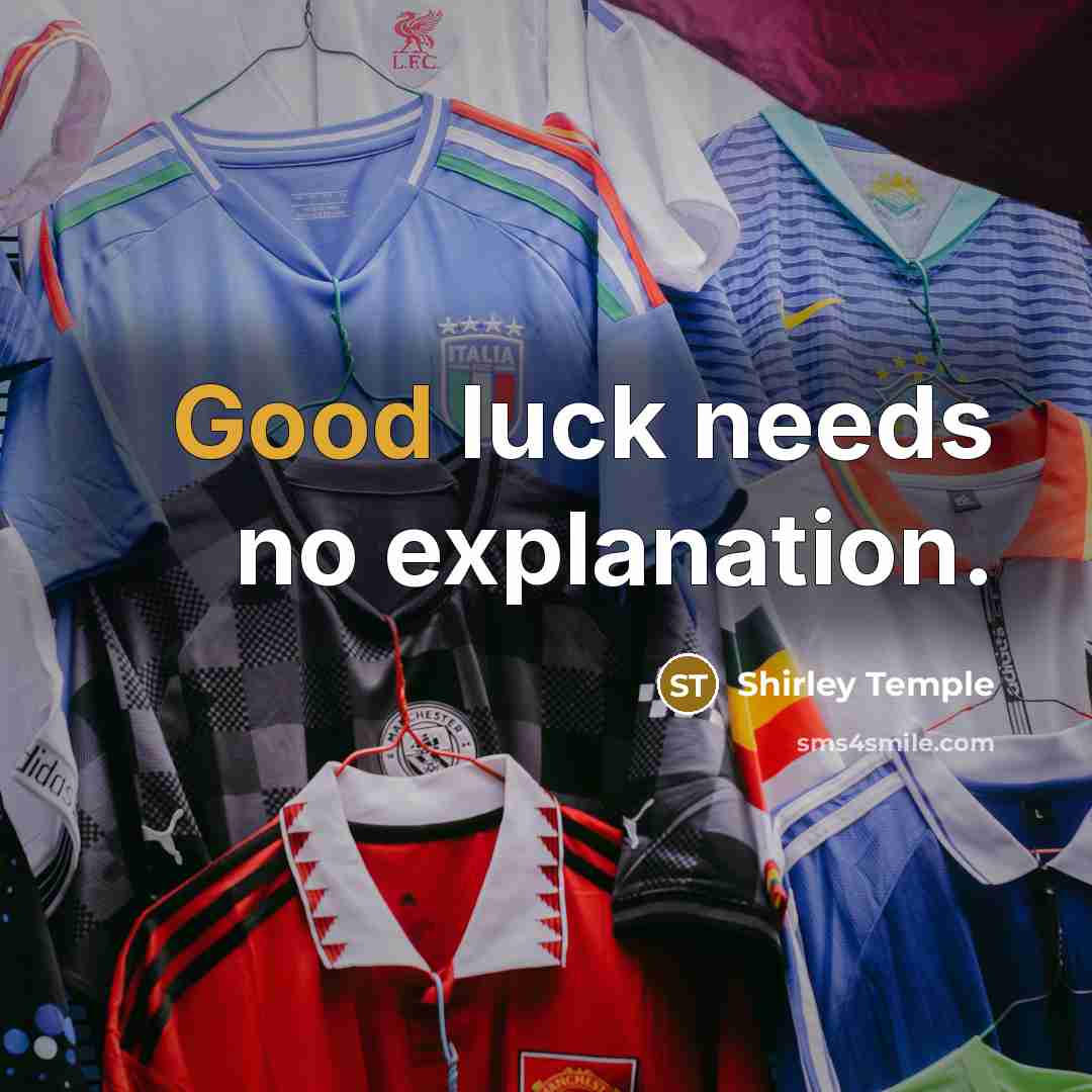“Good luck needs no explanation.” quote by Shirley Temple