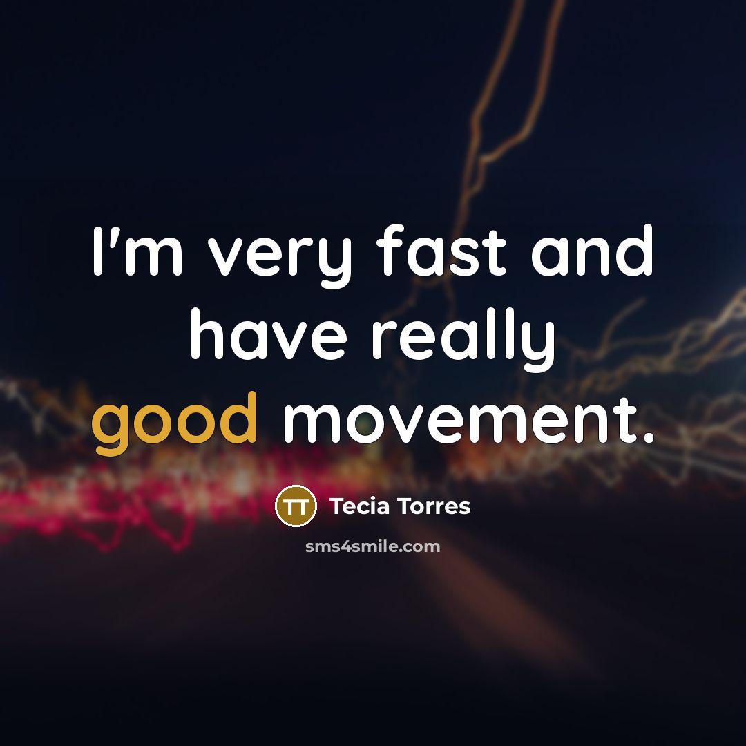 “I'm very fast and have really good movement.” quote by Tecia Torres