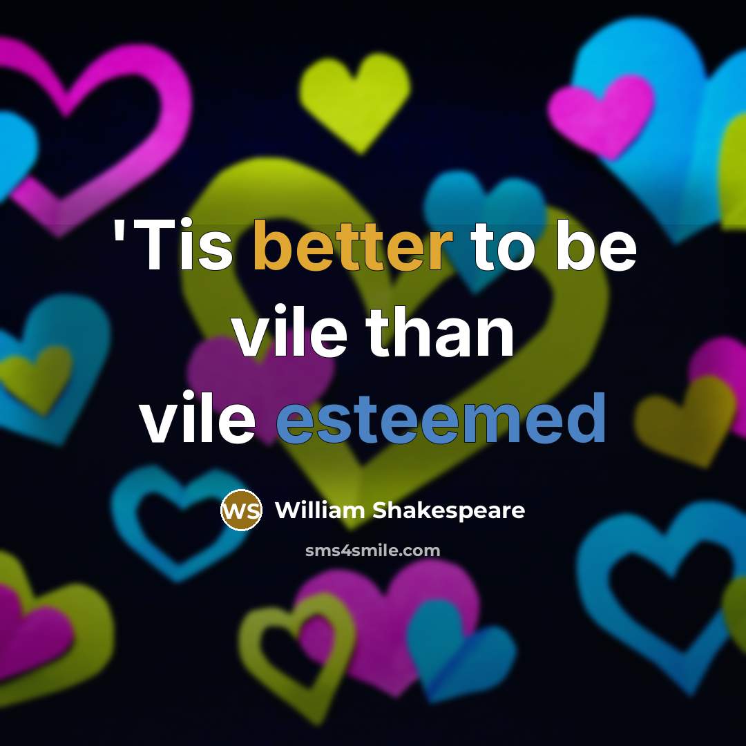 “'Tis better to be vile than vile esteemed” quote by William Shakespeare