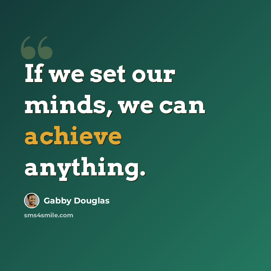 “If we set our minds, we can achieve anything.” quote by Gabby Douglas