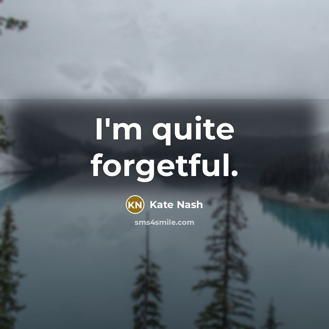 “I'm quite forgetful.” quote by Kate Nash