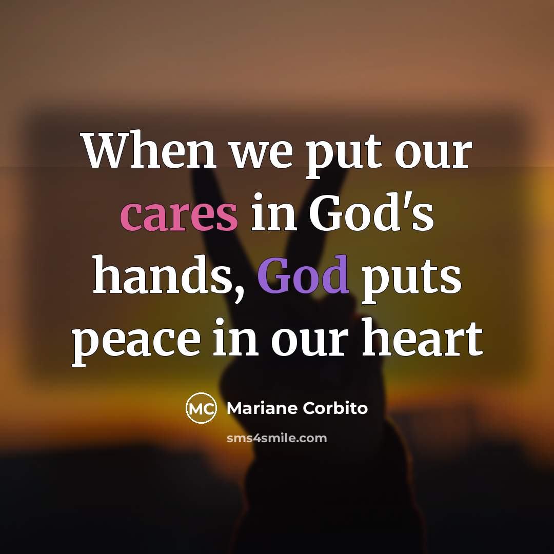 “When we put our cares in God's hands, God puts peace in our heart” quote by Mariane Corbito