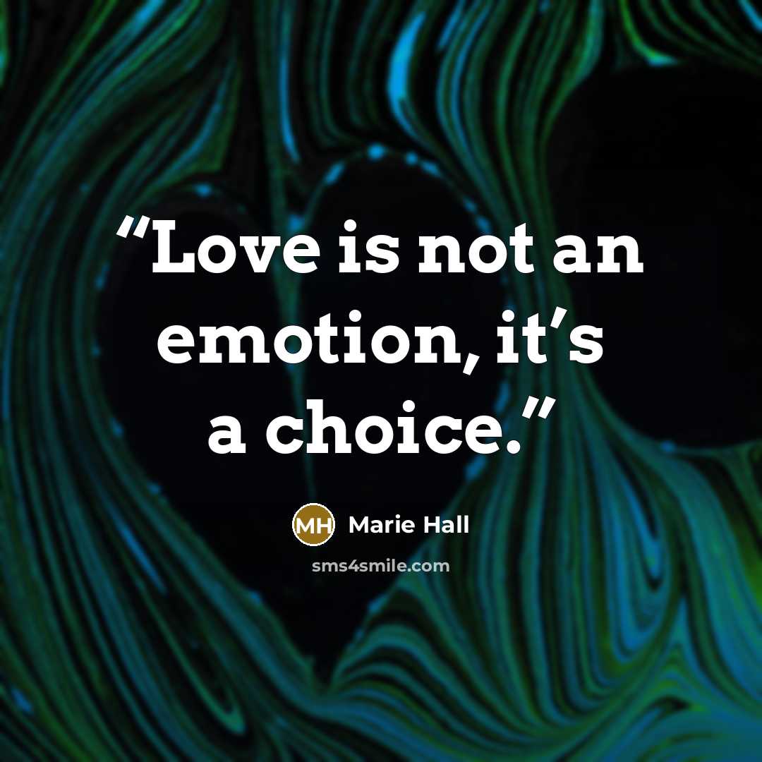 “Love is not an emotion, it’s a choice.” quote by Marie Hall