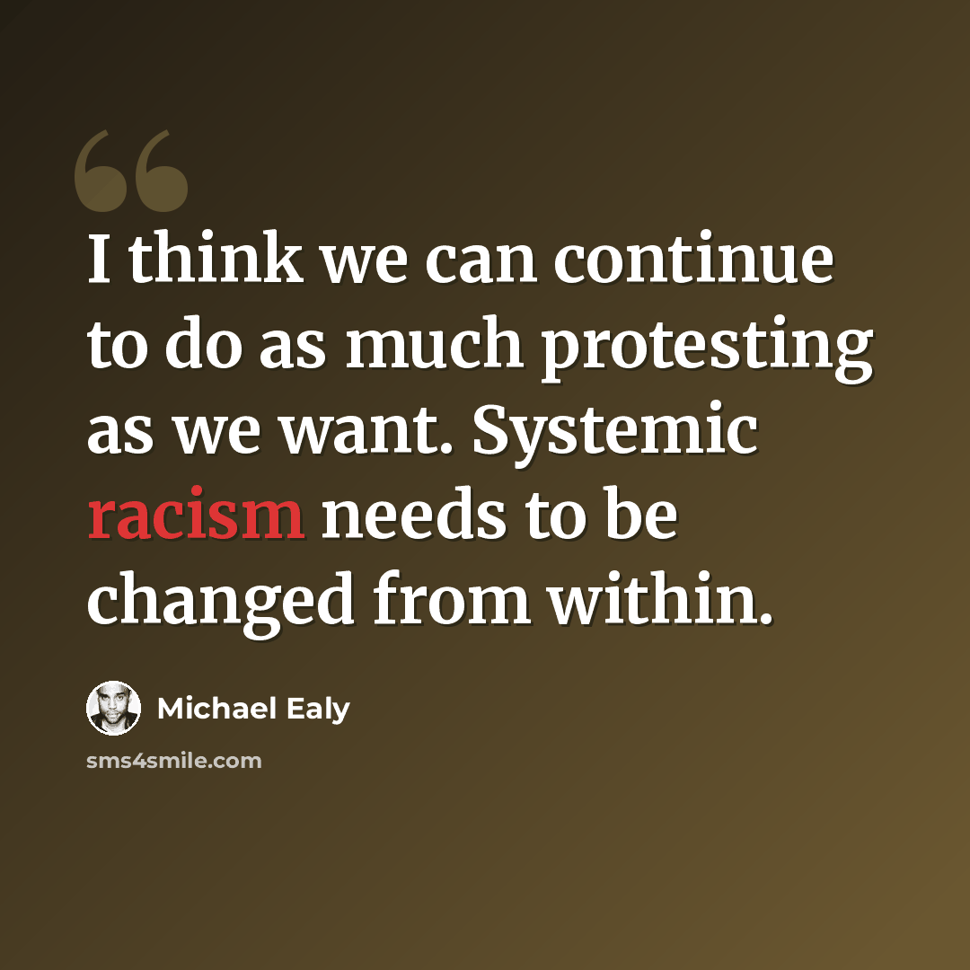 “I think we can continue to do as much protesting as we want. Systemic racism needs to be changed from within.” quote by Michael Ealy