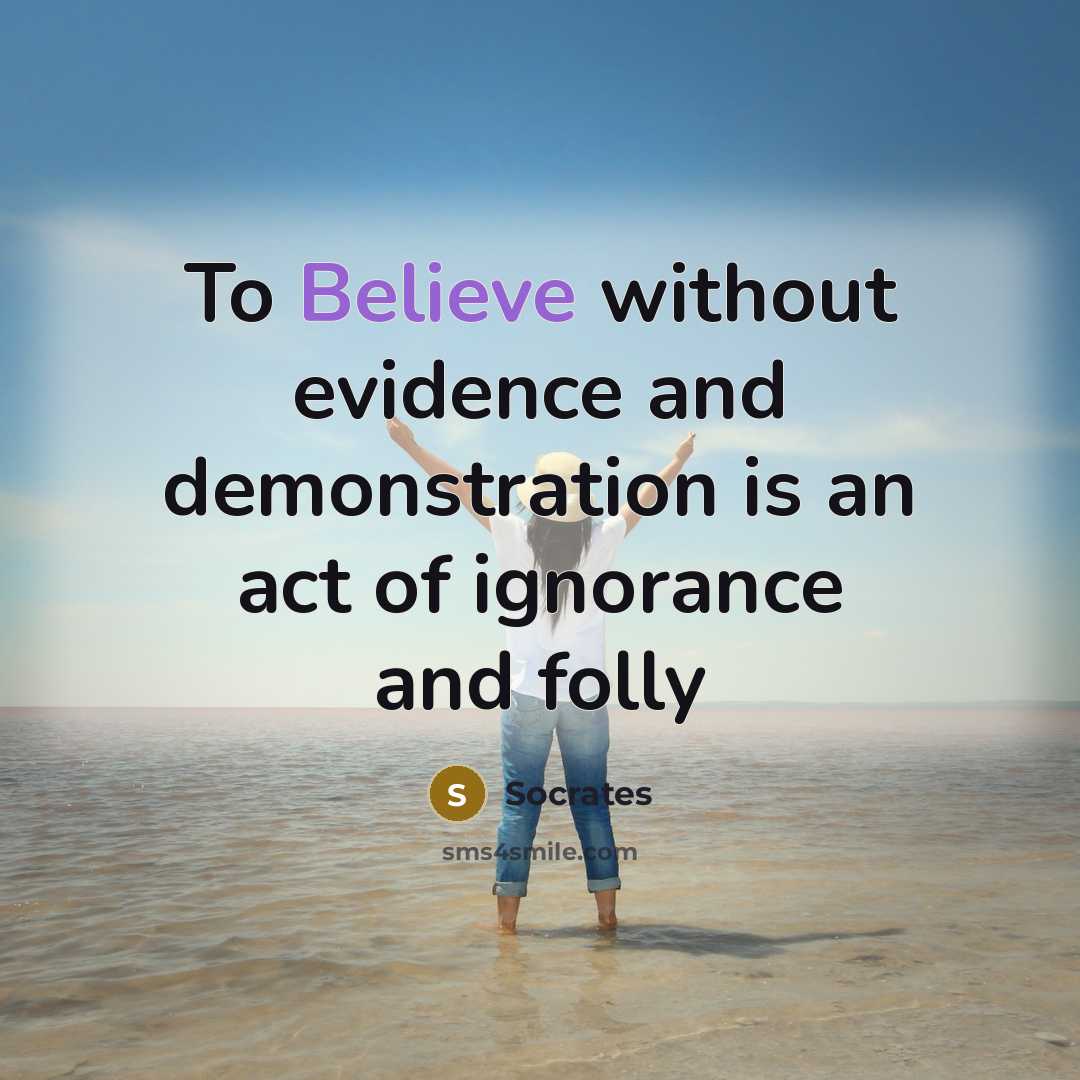 “To Believe without evidence and demonstration is an act of ignorance and folly” quote by Socrates