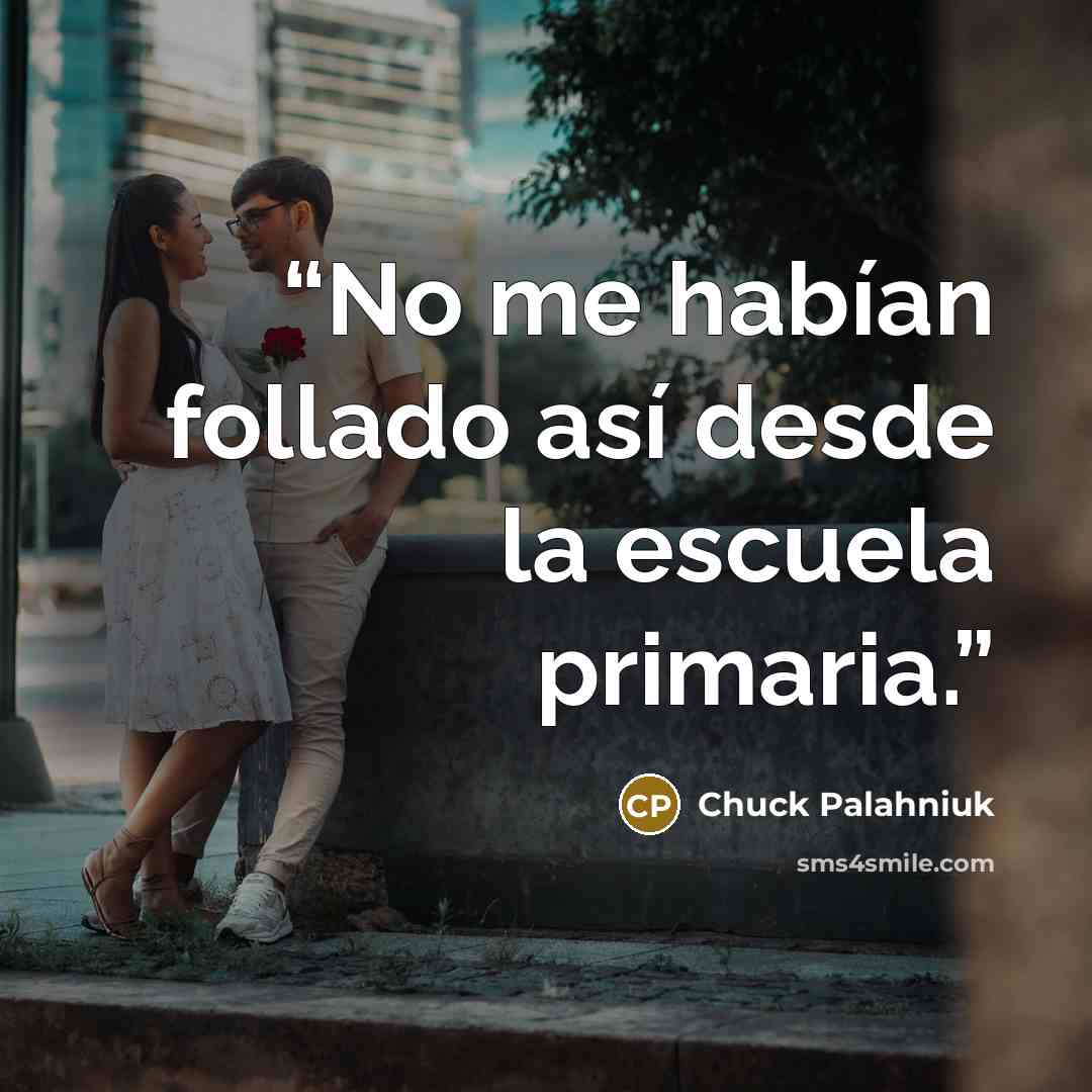 “No me habían follado así desde la escuela primaria.” quote by Chuck Palahniuk