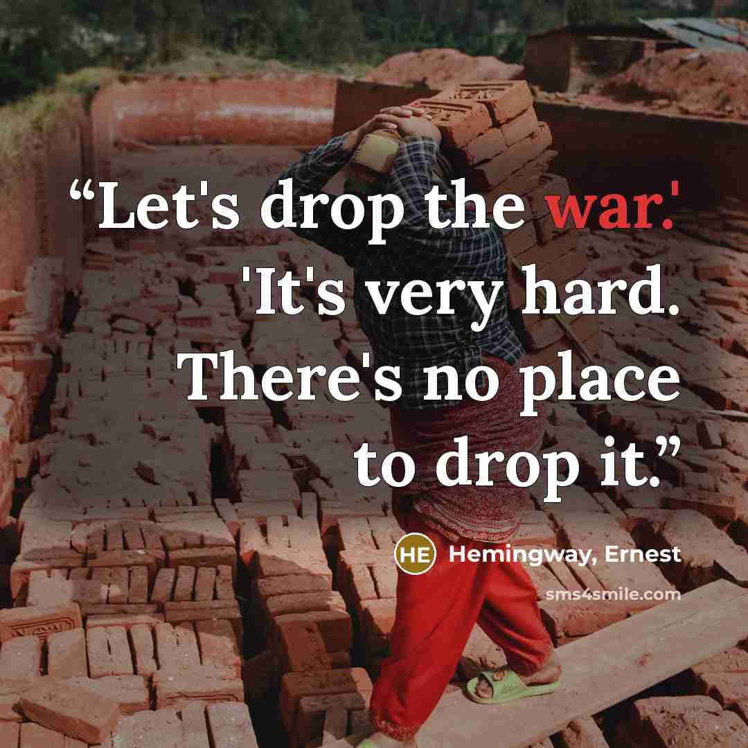 “Let's drop the war.' 'It's very hard. There's no place to drop it.” quote by Hemingway, Ernest