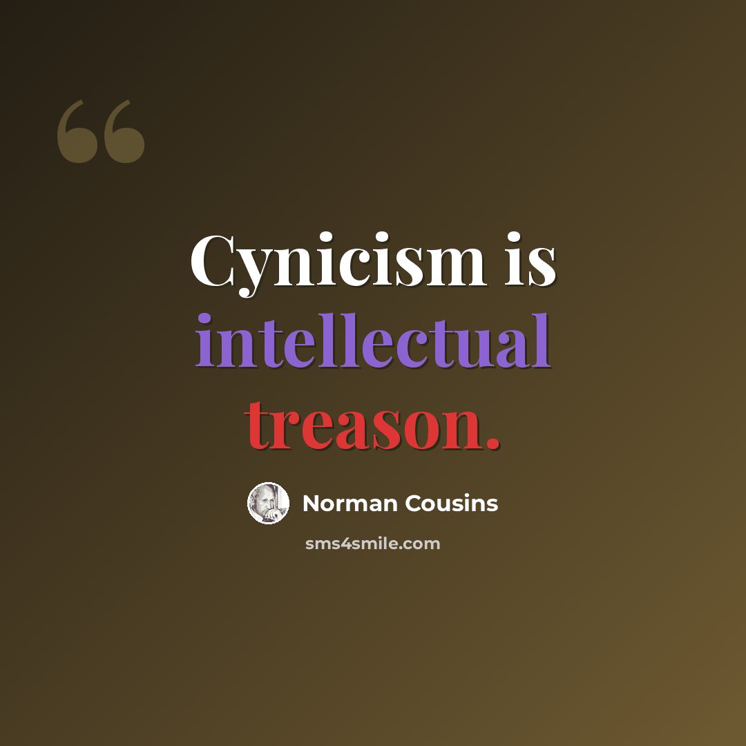 “Cynicism is intellectual treason.” quote by Norman Cousins