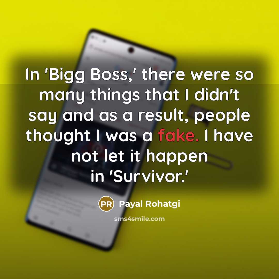 “In 'Bigg Boss,' there were so many things that I didn't say and as a result, people thought I was a fake. I have not let it happen in 'Survivor.'” quote by Payal Rohatgi