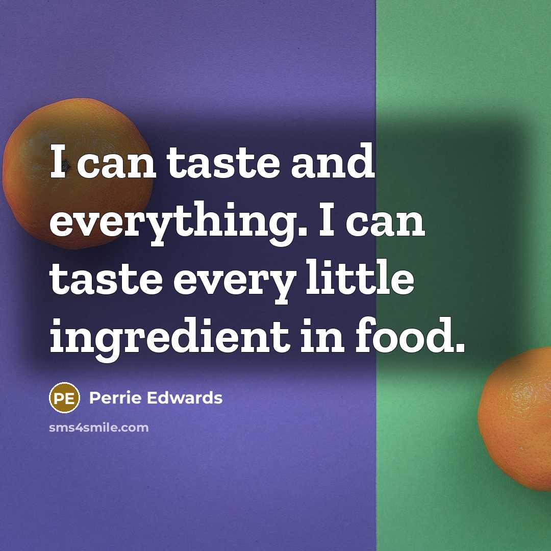 “I can taste and everything. I can taste every little ingredient in food.” quote by Perrie Edwards