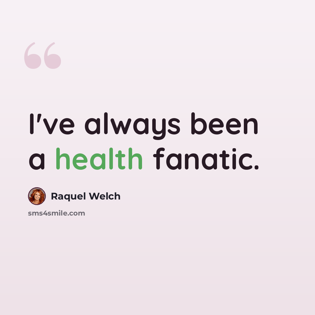 “I've always been a health fanatic.” quote by Raquel Welch