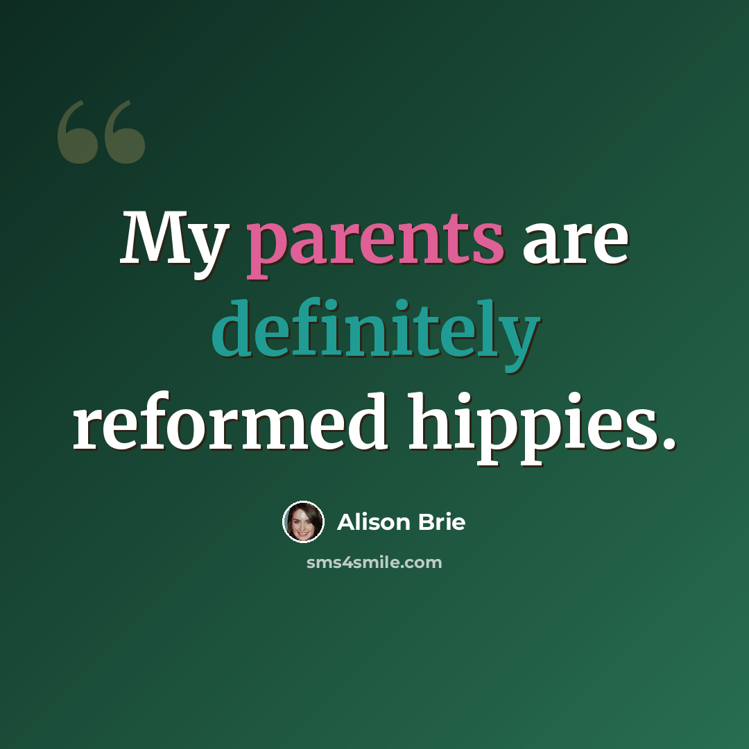 “My parents are definitely reformed hippies.” quote by Alison Brie
