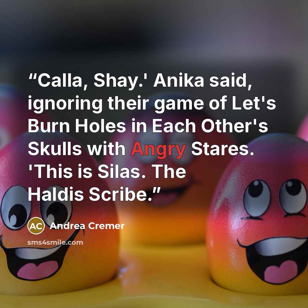 “Calla, Shay.' Anika said, ignoring their game of Let's Burn Holes in Each Other's Skulls with Angry Stares. 'This is Silas. The Haldis Scribe.” quote by Andrea Cremer