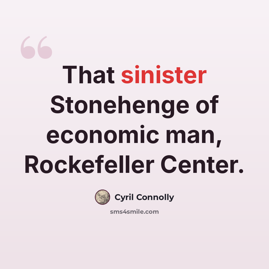 “That sinister Stonehenge of economic man, Rockefeller Center.” quote by Cyril Connolly