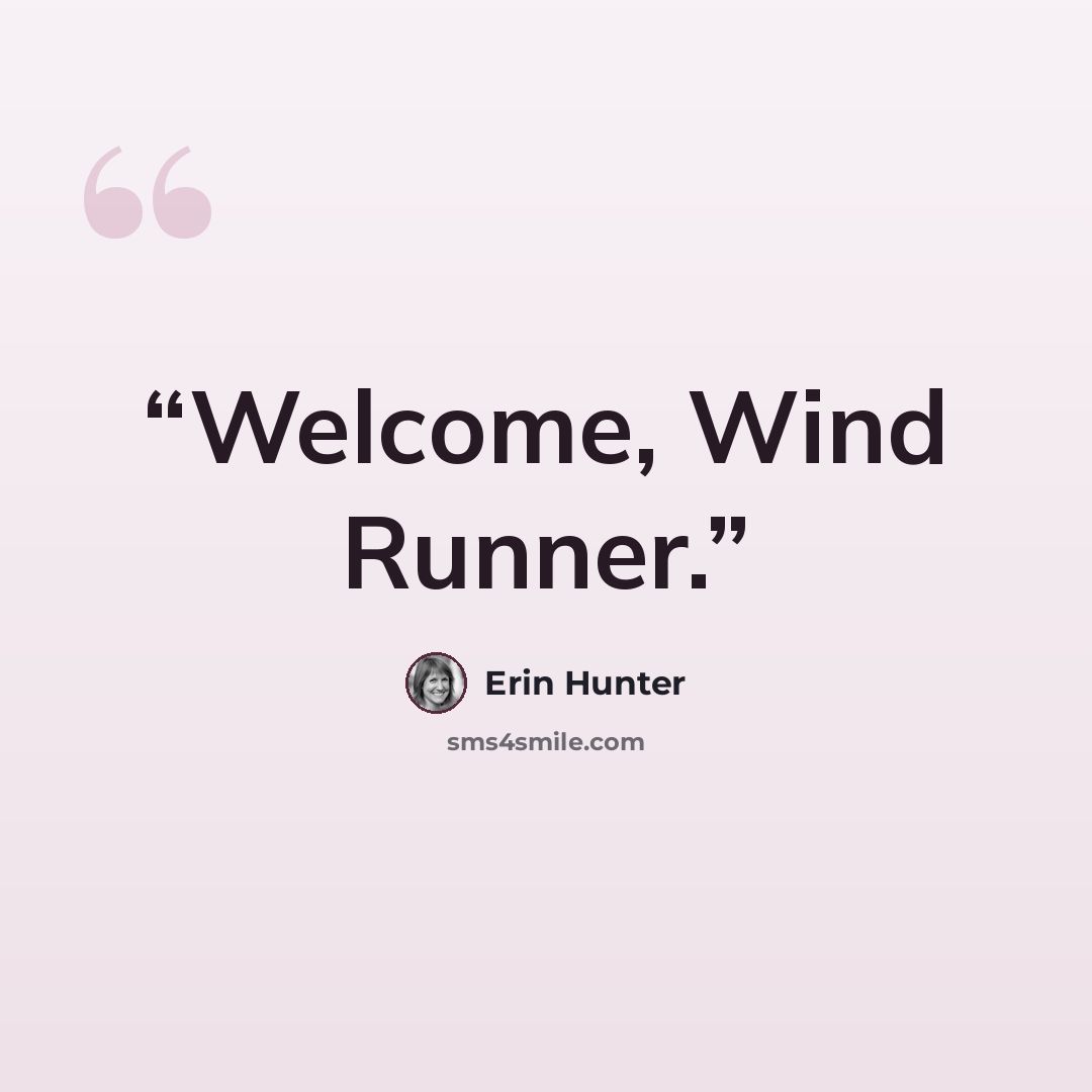 “Welcome, Wind Runner.” quote by Erin Hunter