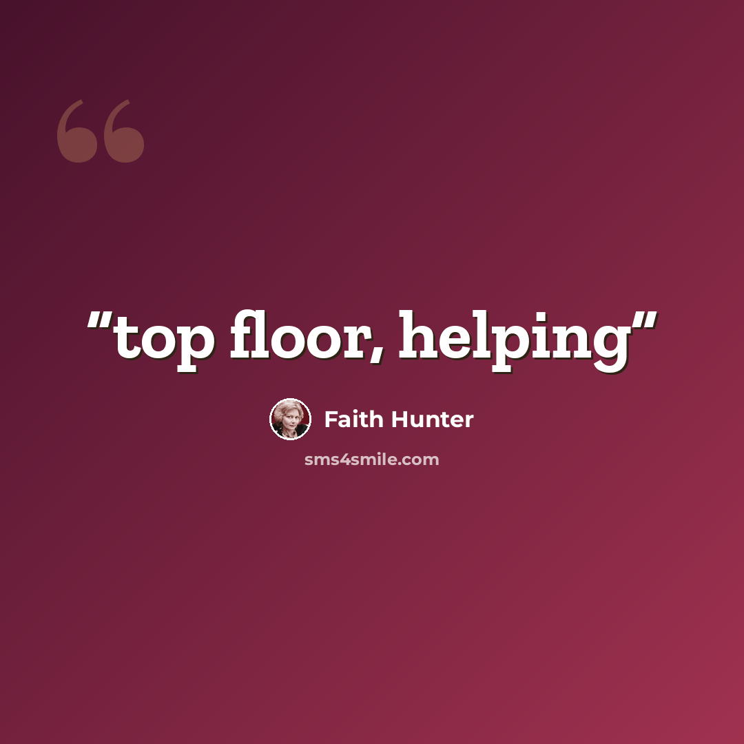 “top floor, helping” quote by Faith Hunter