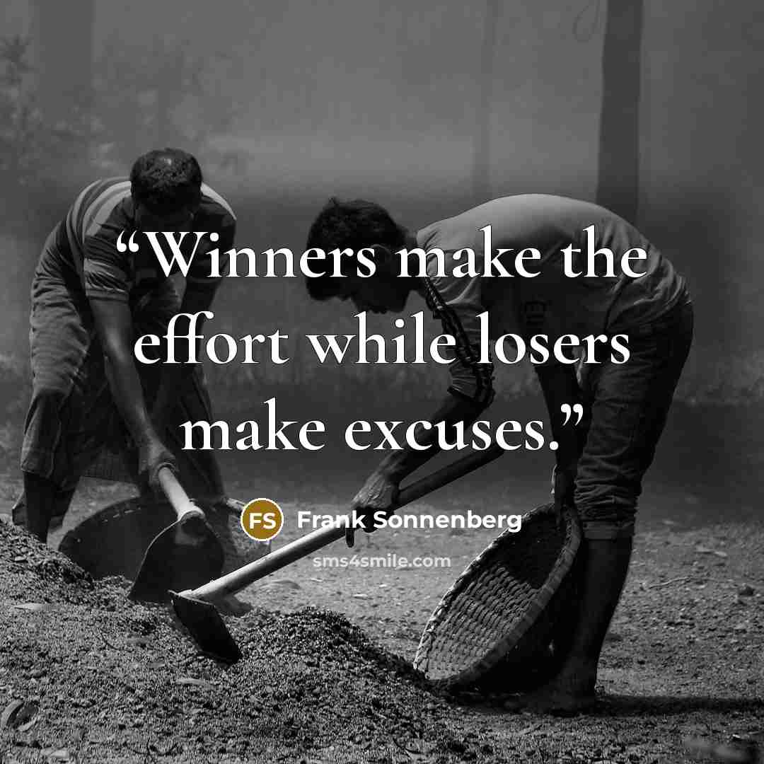 “Winners make the effort while losers make excuses.” quote by Frank Sonnenberg