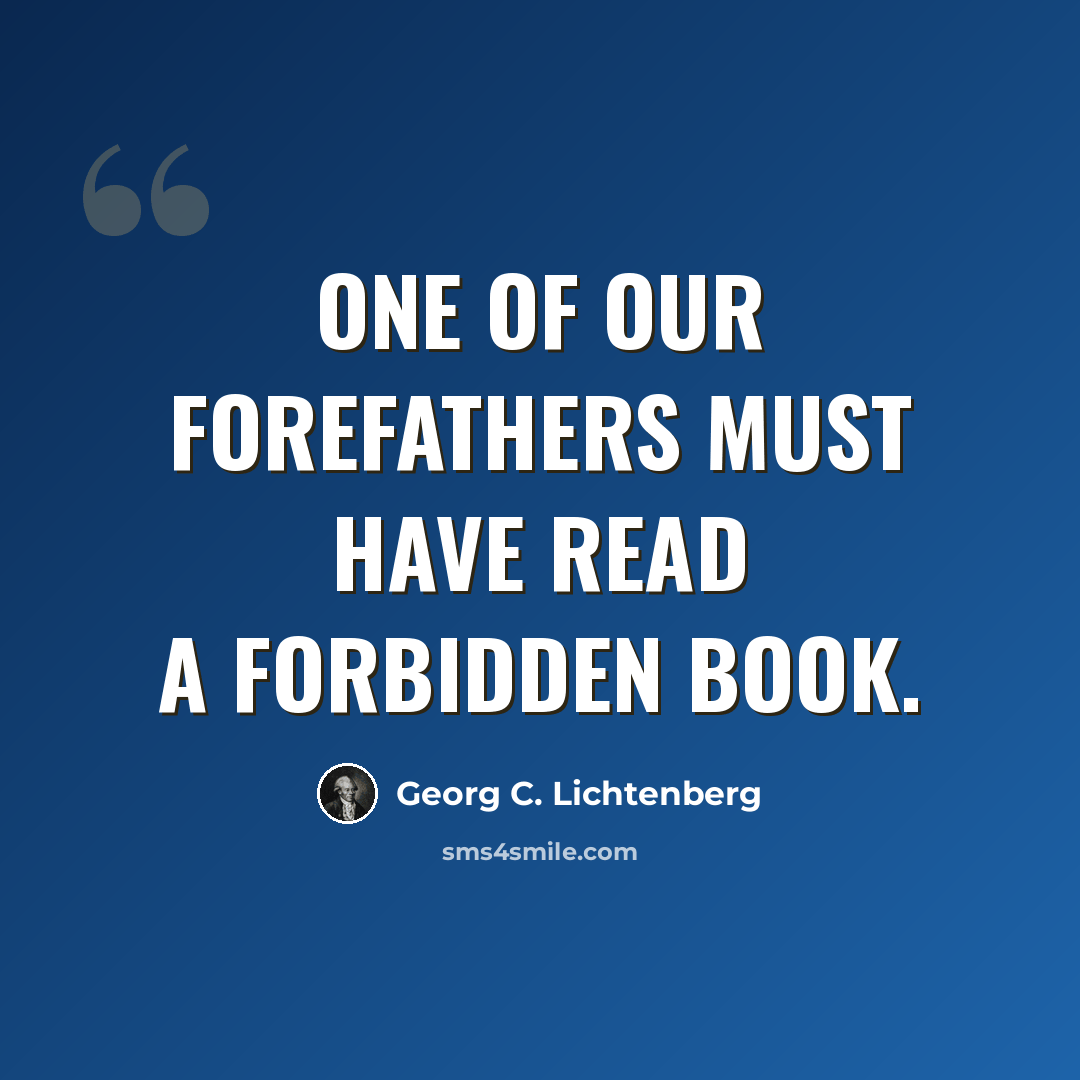 “One of our forefathers must have read a forbidden book.” quote by Georg C. Lichtenberg
