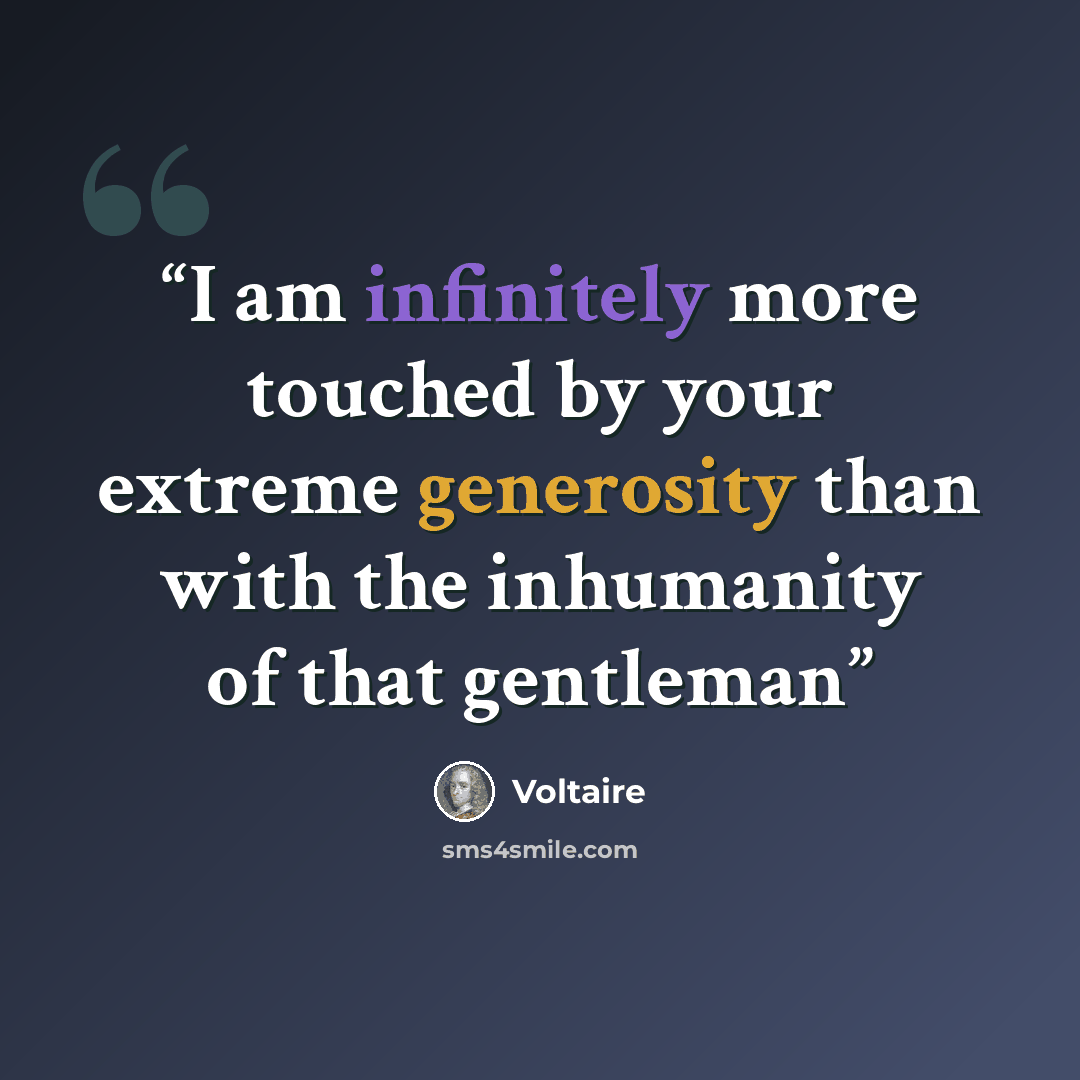 “I am infinitely more touched by your extreme generosity than with the inhumanity of that gentleman” quote by Voltaire