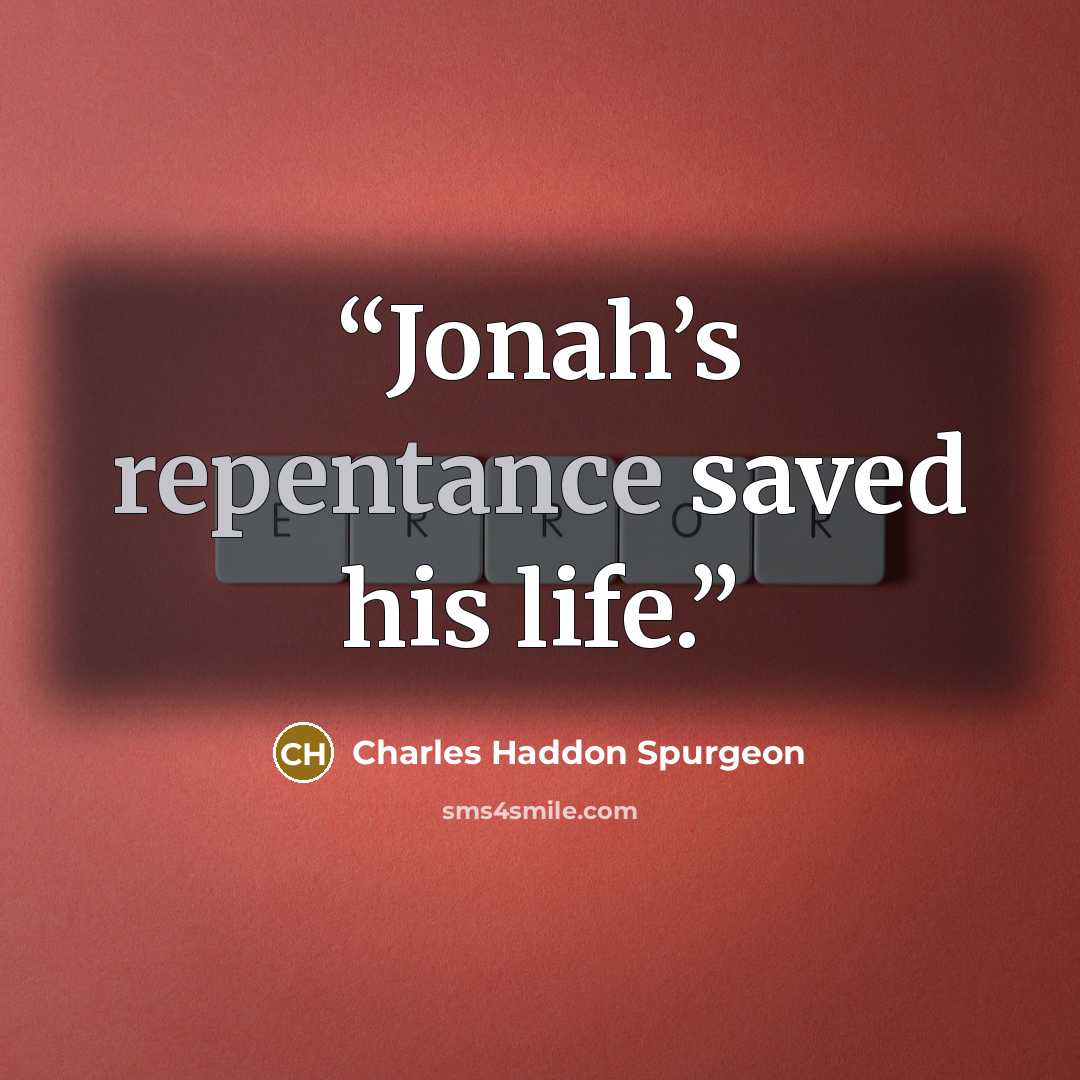 “Jonah’s repentance saved his life.” quote by Charles Haddon Spurgeon