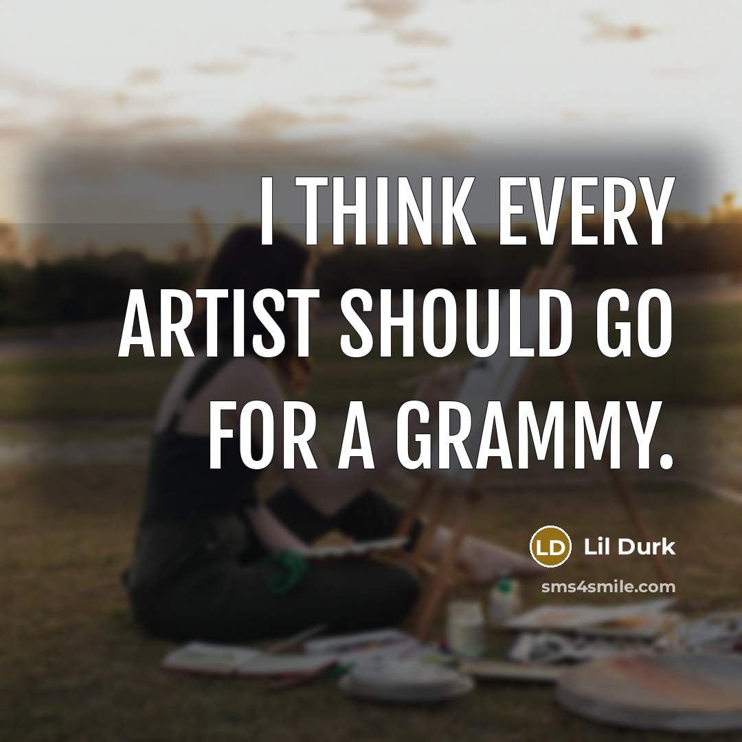 “I think every artist should go for a Grammy.” quote by Lil Durk