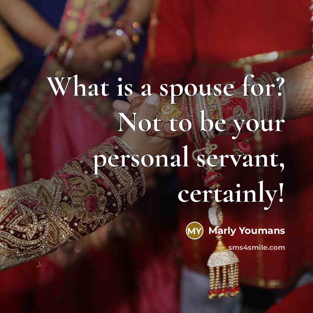 “What is a spouse for? Not to be your personal servant, certainly!” quote by Marly Youmans