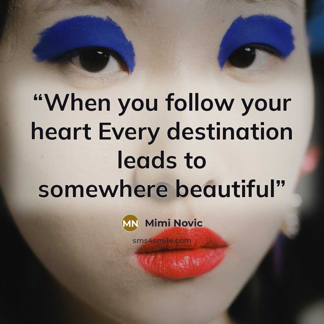 “When you follow your heart Every destination leads to somewhere beautiful” quote by Mimi Novic