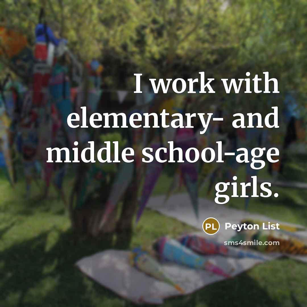 “I work with elementary- and middle school-age girls.” quote by Peyton List