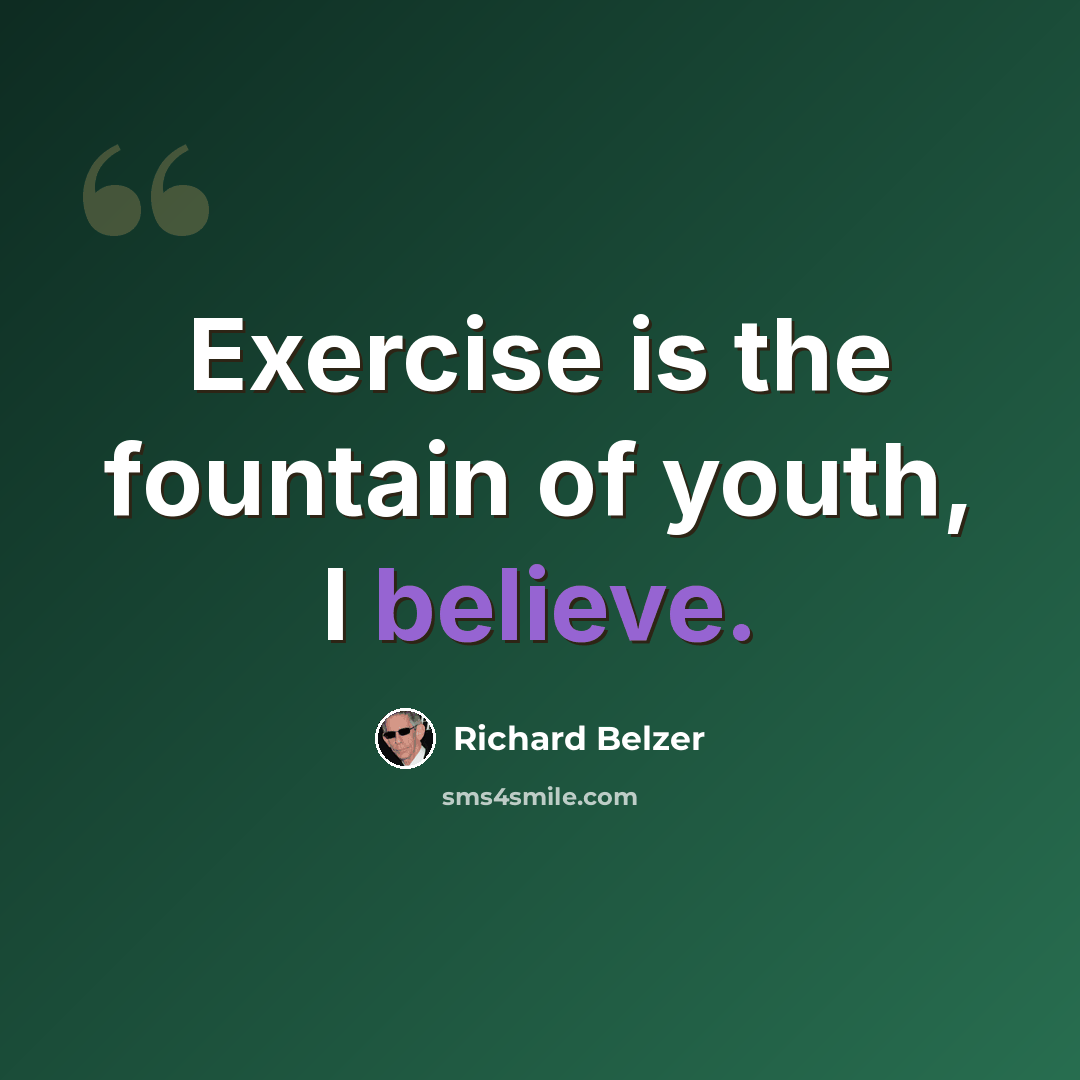 “Exercise is the fountain of youth, I believe.” quote by Richard Belzer
