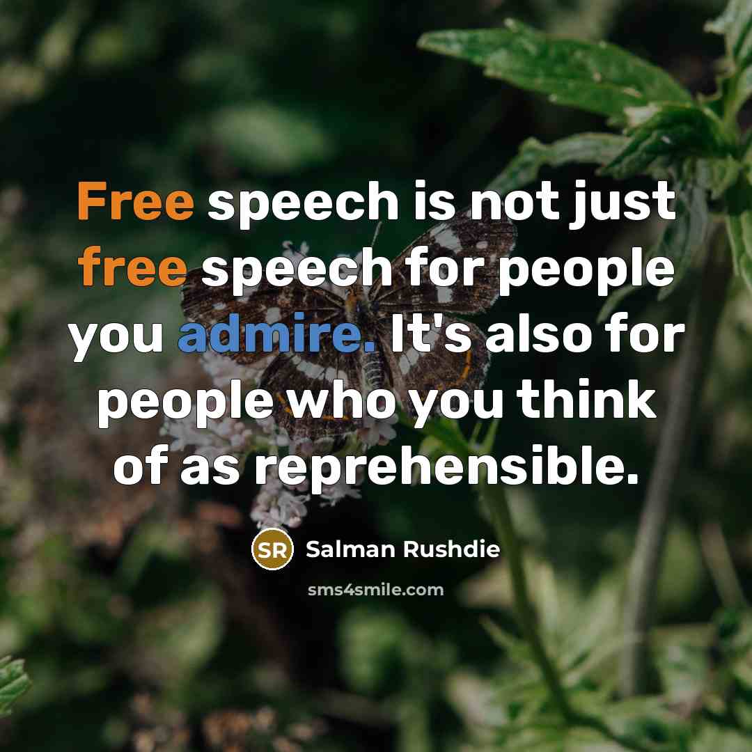 “Free speech is not just free speech for people you admire. It's also for people who you think of as reprehensible.” quote by Salman Rushdie