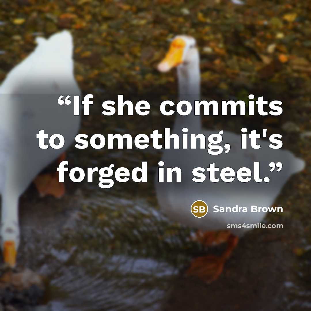 “If she commits to something, it's forged in steel.” quote by Sandra Brown
