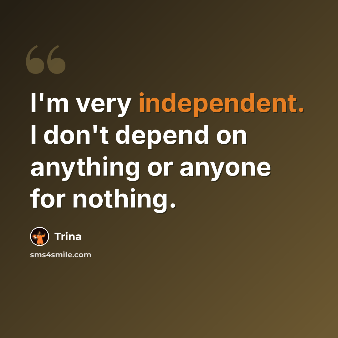 “I'm very independent. I don't depend on anything or anyone for nothing.” quote by Trina