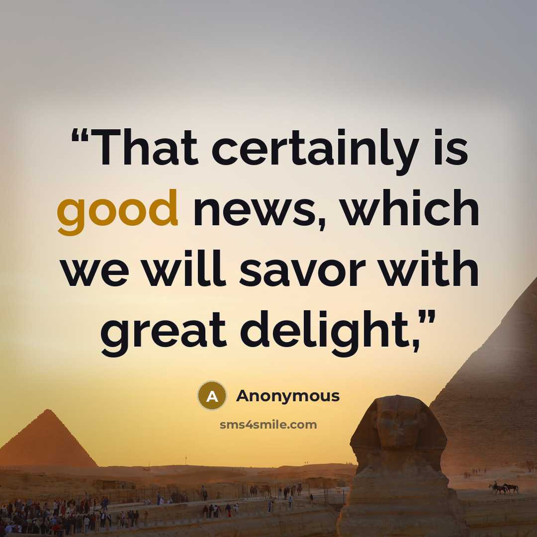 “That certainly is good news, which we will savor with great delight,” quote by Anonymous