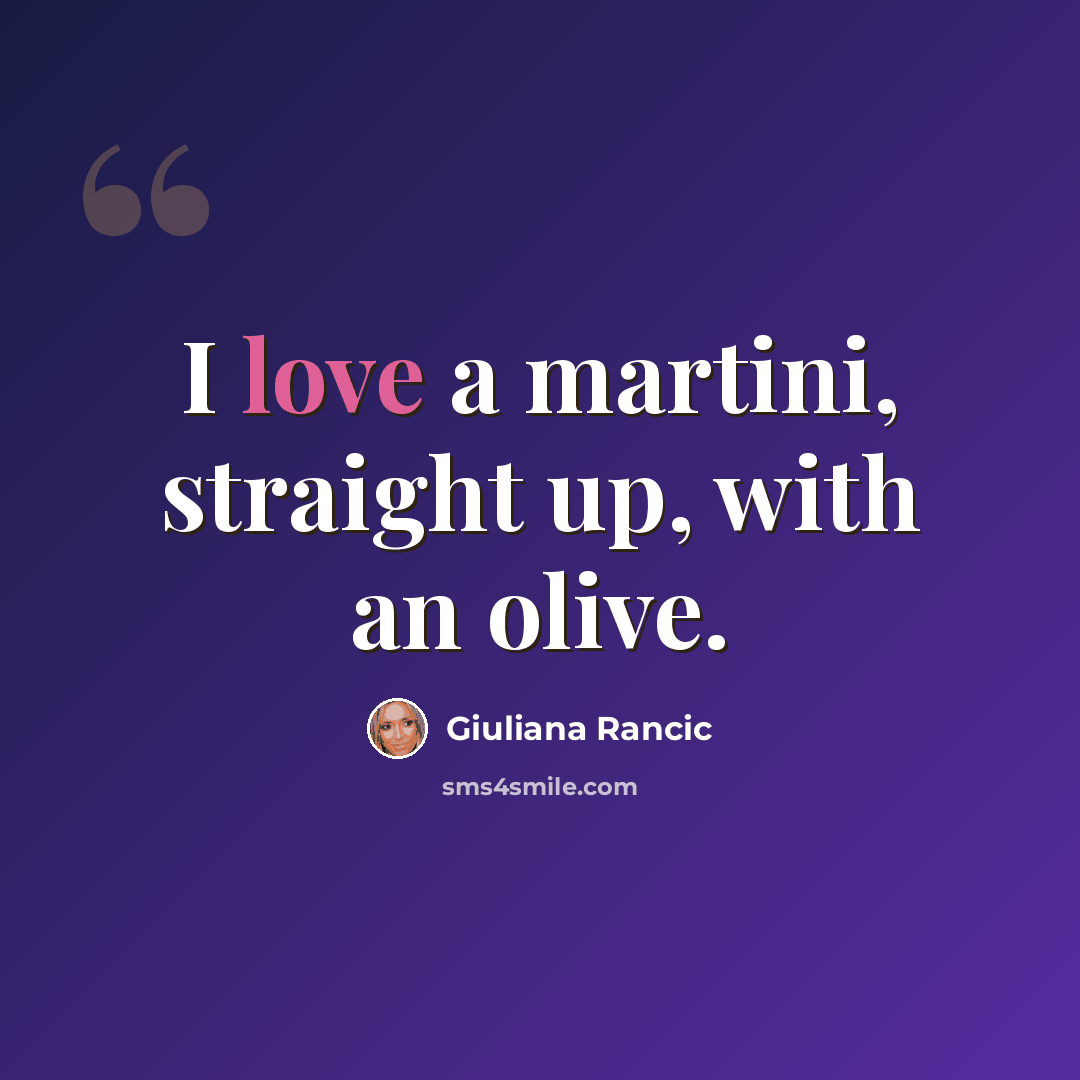 “I love a martini, straight up, with an olive.” quote by Giuliana Rancic