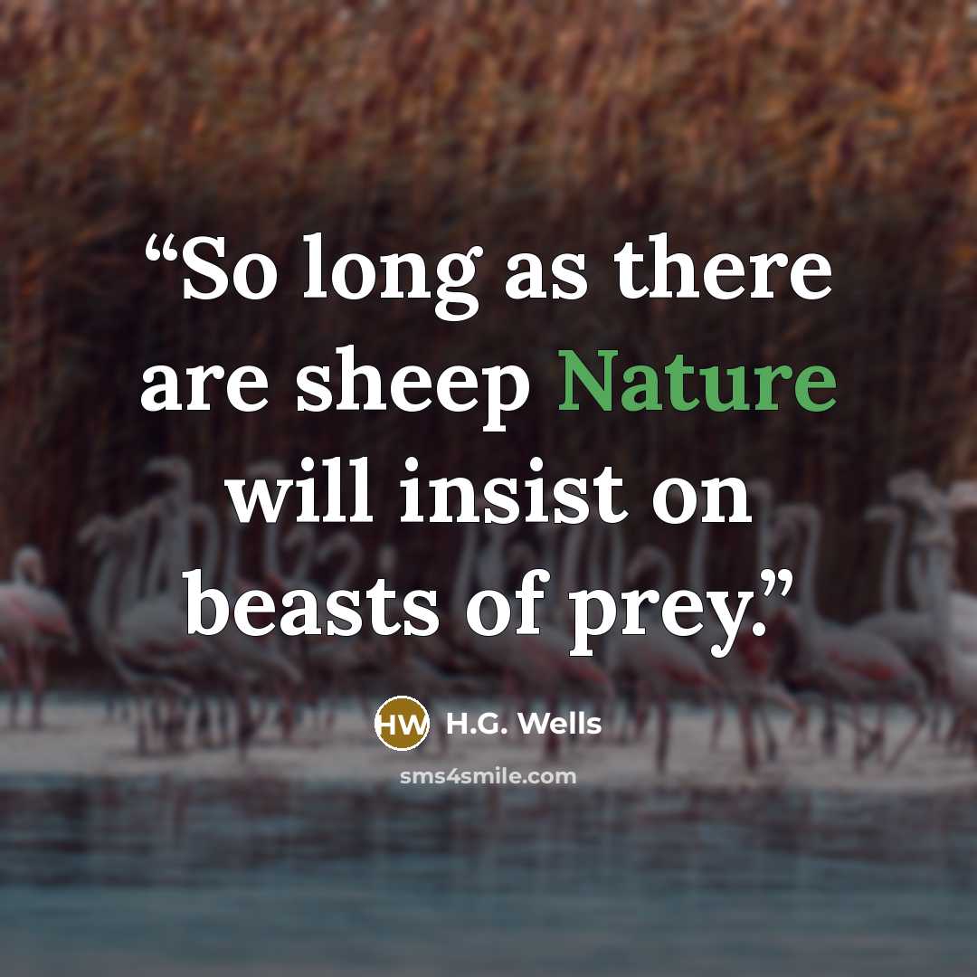 “So long as there are sheep Nature will insist on beasts of prey.” quote by H.G. Wells