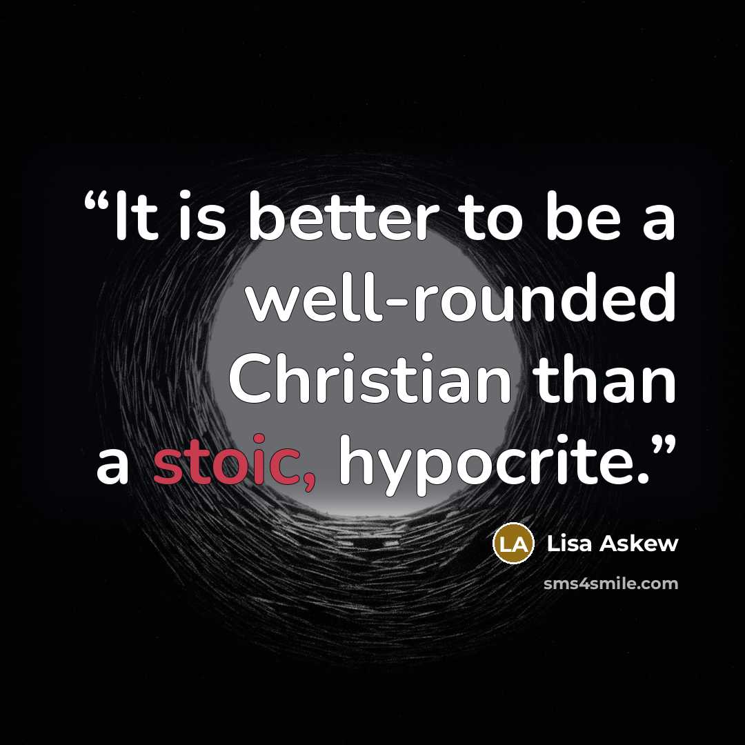 “It is better to be a well-rounded Christian than a stoic, hypocrite.” quote by Lisa Askew