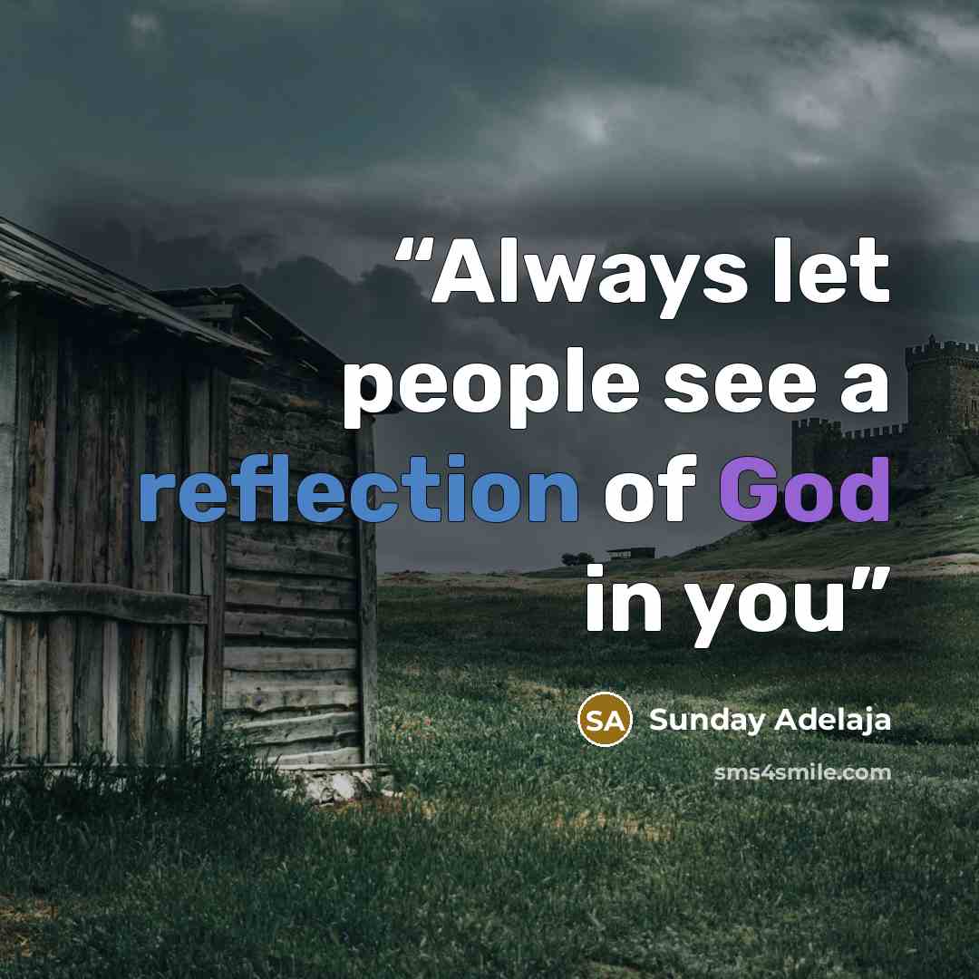 “Always let people see a reflection of God in you” quote by Sunday Adelaja