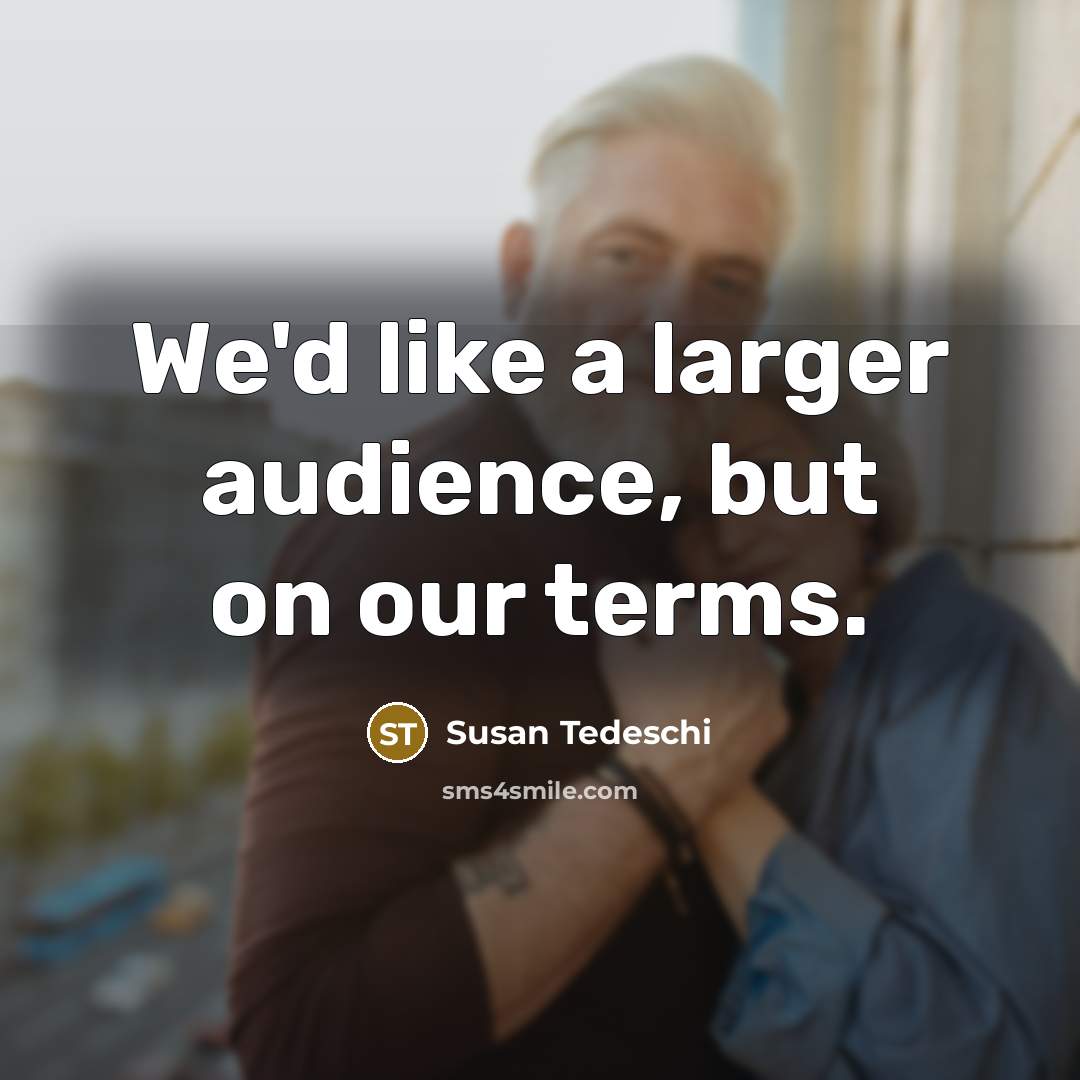 “We'd like a larger audience, but on our terms.” quote by Susan Tedeschi