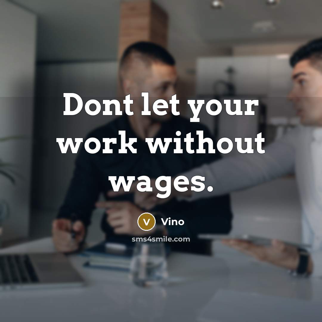 “Dont let your work without wages.” quote by Vino