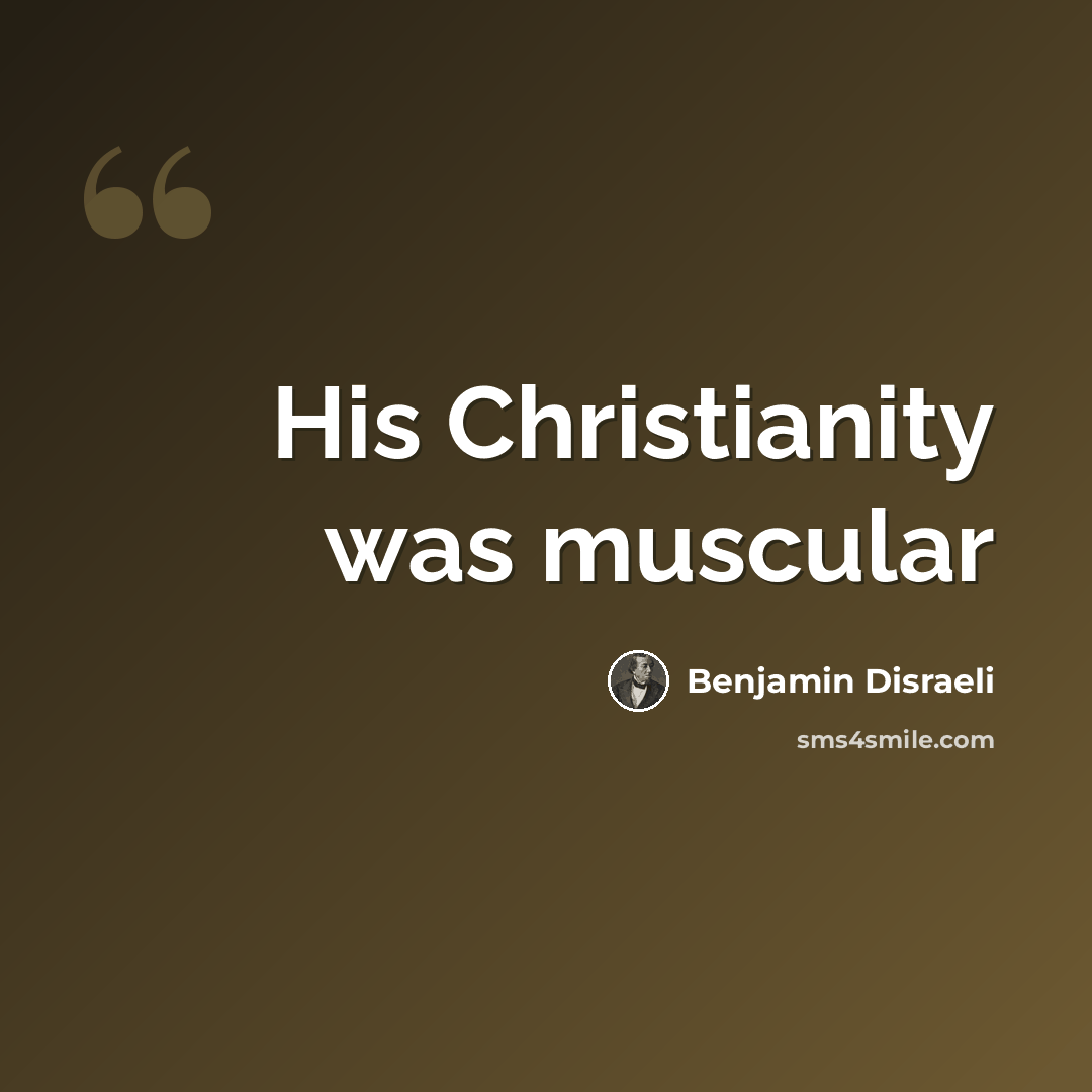 “His Christianity was muscular” quote by Benjamin Disraeli