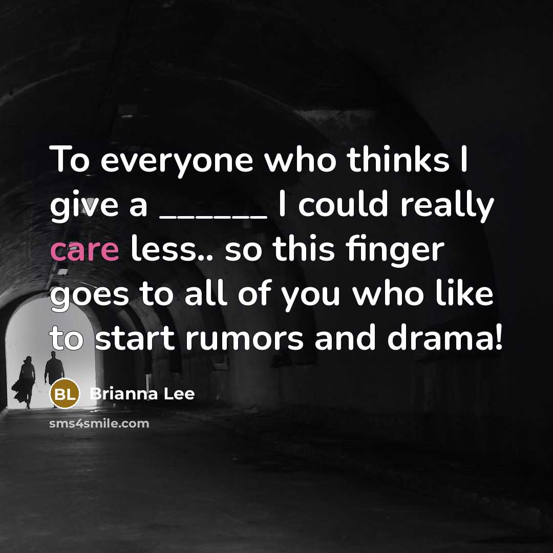 “To everyone who thinks I give a ______ I could really care less.. so this finger goes to all of you who like to start rumors and drama!” quote by Brianna Lee